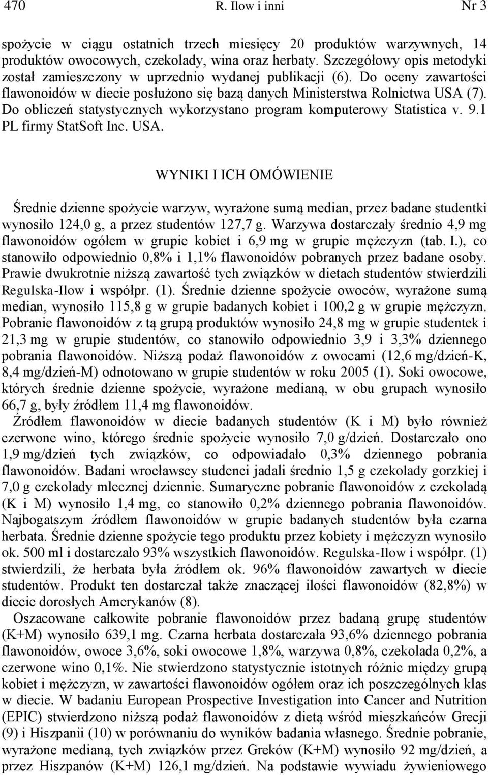 Do obliczeń statystycznych wykorzystano program komputerowy Statistica v. 9.1 PL firmy StatSoft Inc. USA.