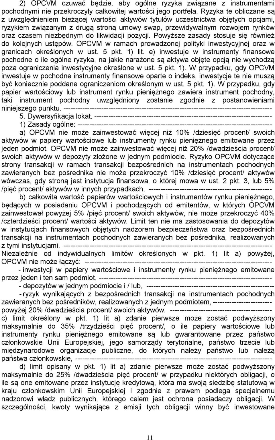 niezbędnym do likwidacji pozycji. Powyższe zasady stosuje się również do kolejnych ustępów. OPCVM w ramach prowadzonej polityki inwestycyjnej oraz w granicach określonych w ust. 5 pkt. 1) lit.