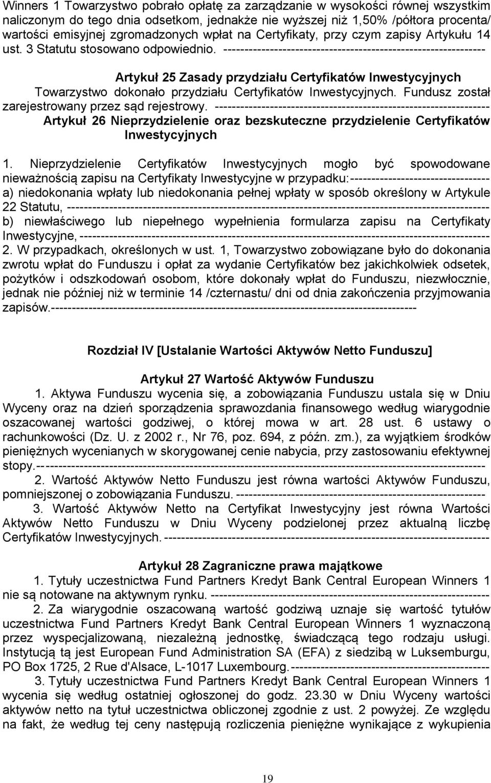 -------------------------------------------------------------- Artykuł 25 Zasady przydziału Certyfikatów Inwestycyjnych Towarzystwo dokonało przydziału Certyfikatów Inwestycyjnych.