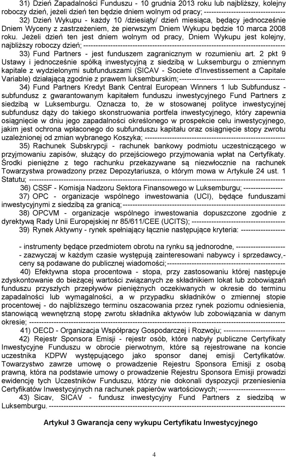 Jeżeli dzień ten jest dniem wolnym od pracy, Dniem Wykupu jest kolejny, najbliższy roboczy dzień; ---------------------------------------------------------------------------------- 33) Fund Partners