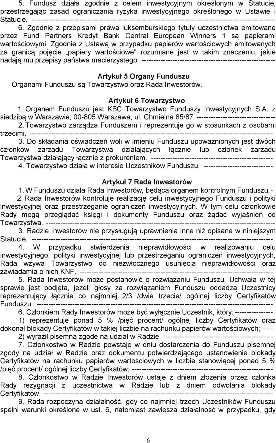 Zgodnie z przepisami prawa luksemburskiego tytuły uczestnictwa emitowane przez Fund Partners Kredyt Bank Central European Winners 1 są papierami wartościowymi.