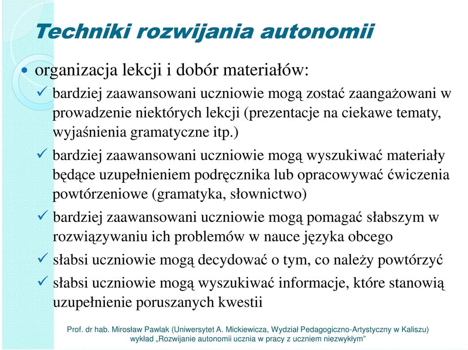 ) bardziej zaawansowani uczniowie mogą wyszukiwać materiały będące uzupełnieniem podręcznika lub opracowywać ćwiczenia powtórzeniowe (gramatyka,