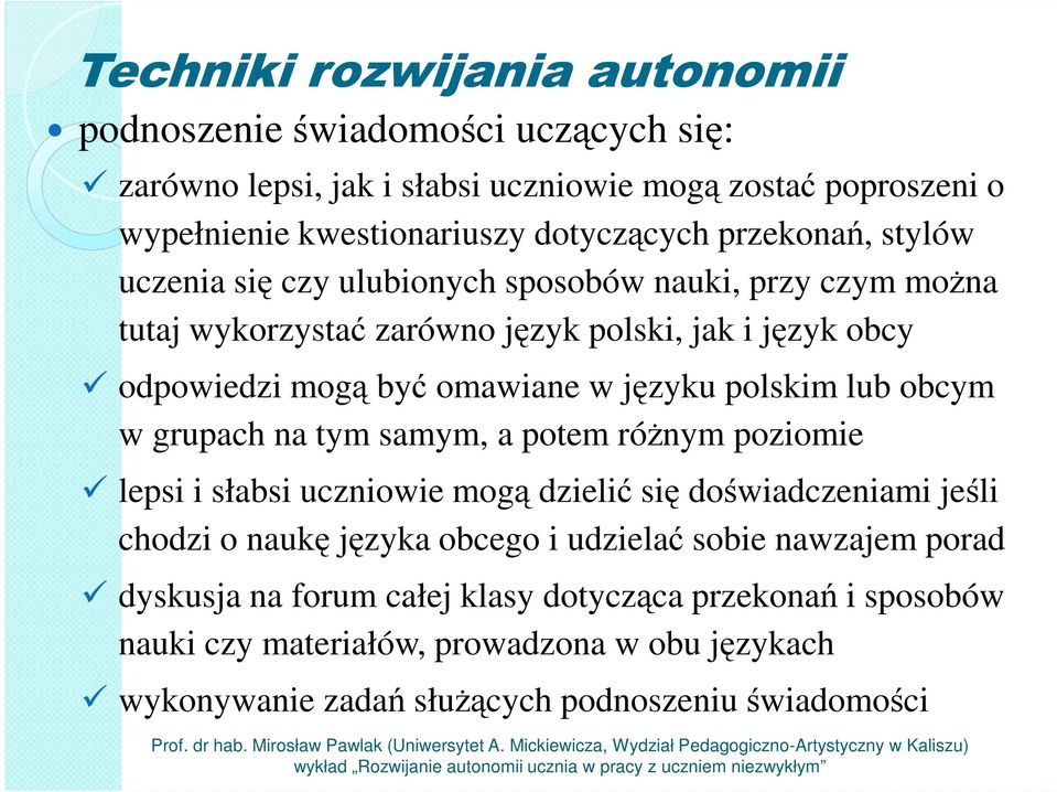 obcym w grupach na tym samym, a potem różnym poziomie lepsi i słabsi uczniowie mogą dzielić się doświadczeniami jeśli chodzi o naukę języka obcego i udzielać sobie