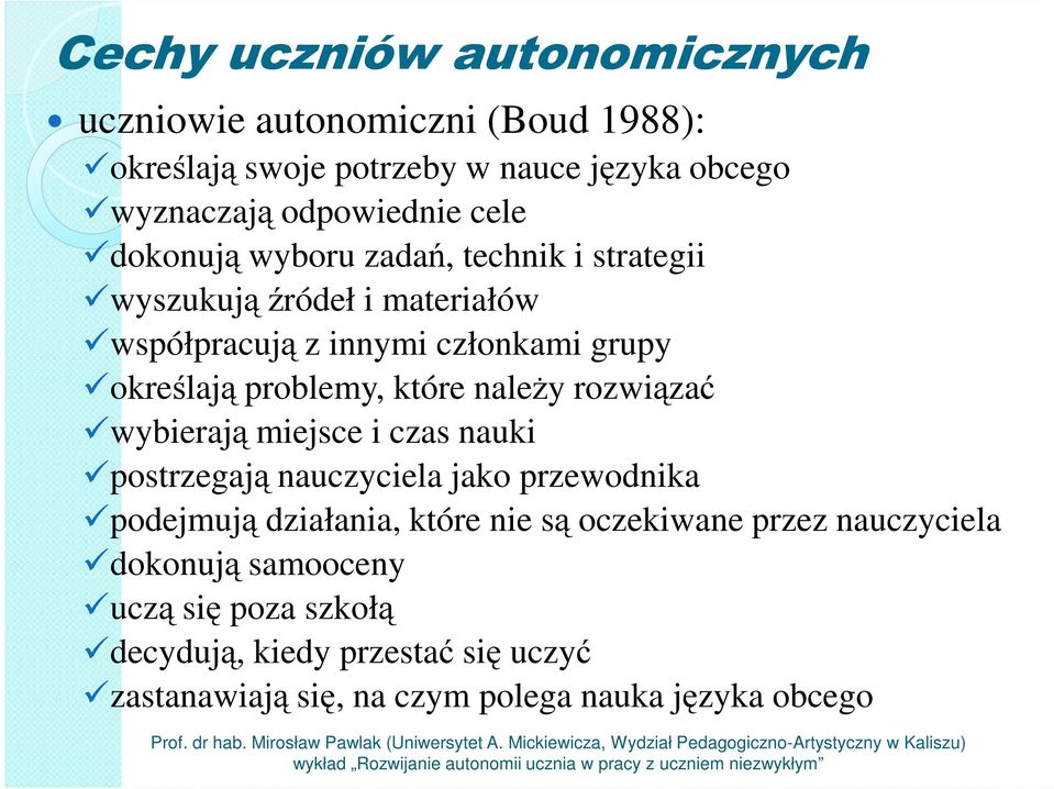 które należy rozwiązać wybierają miejsce i czas nauki postrzegają nauczyciela jako przewodnika podejmują działania, które nie są