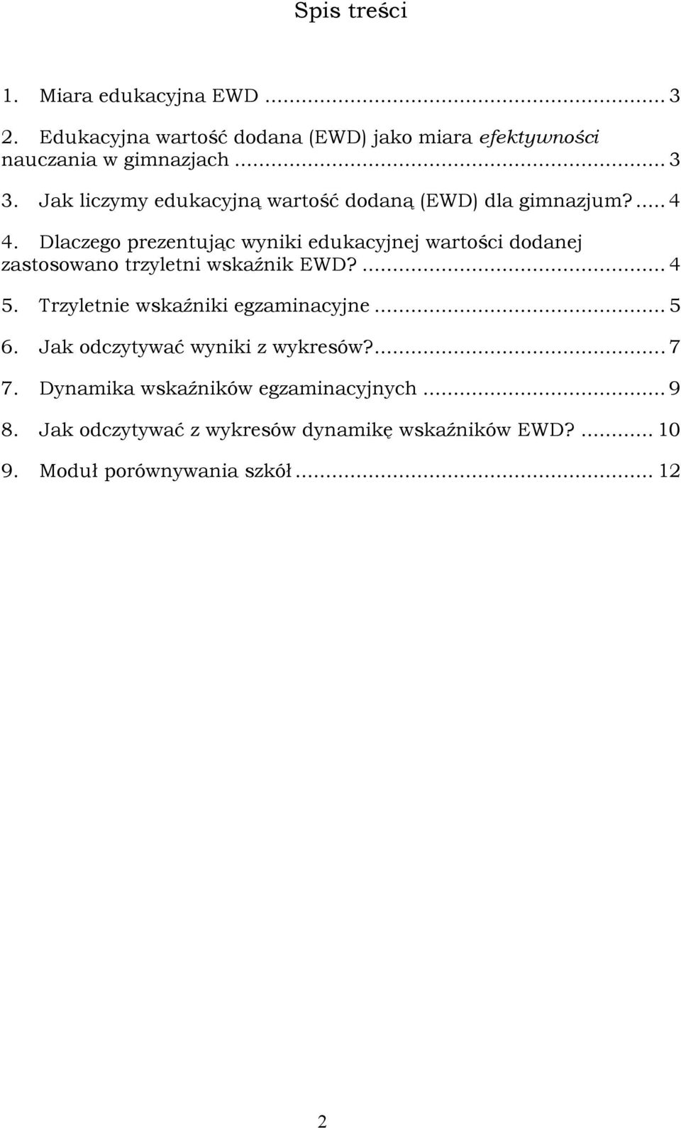 Dlaczego prezentując wyniki edukacyjnej wartości dodanej zastosowano trzyletni wskaźnik EWD?... 4 5.