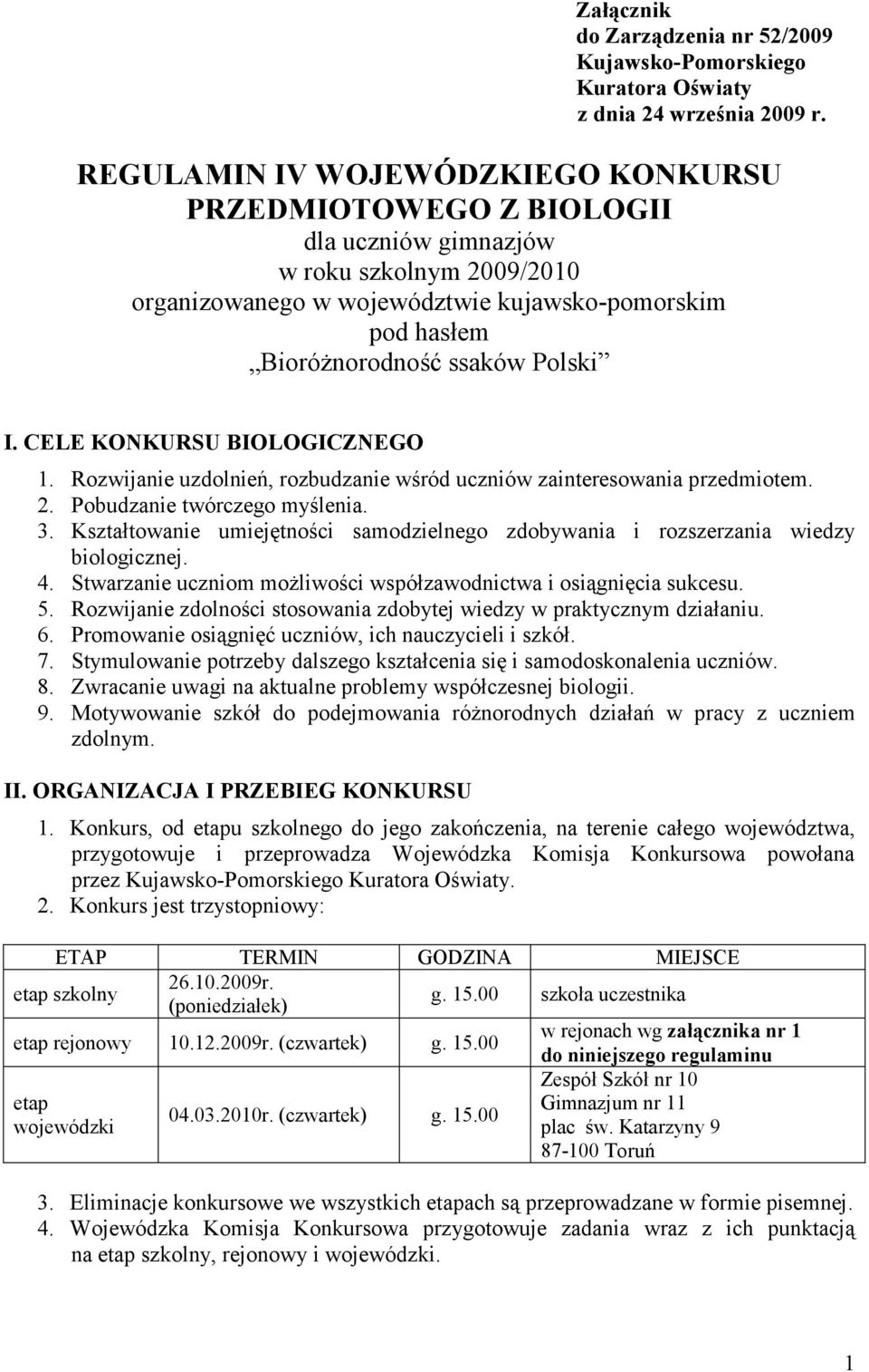 I. CELE KONKURSU BIOLOGICZNEGO 1. Rozwijanie uzdolnień, rozbudzanie wśród uczniów zainteresowania przedmiotem. 2. Pobudzanie twórczego myślenia. 3.