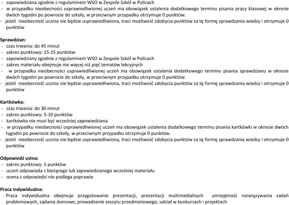 - jeżeli nieobecność ucznia nie będzie usprawiedliwiona, traci możliwość zdobycia punktów za tę formę sprawdzania wiedzy i otrzymuje 0 punktów Sprawdzian: - czas trwania: do 45 minut - zakres