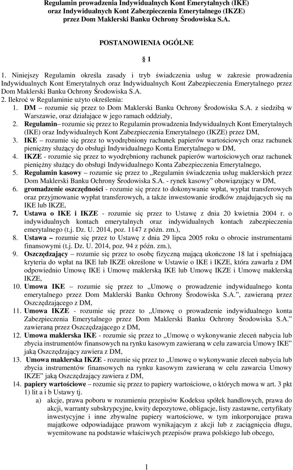 Ochrony Środowiska S.A. 2. Ilekroć w Regulaminie użyto określenia: 1. DM rozumie się przez to Dom Maklerski Banku Ochrony Środowiska S.A. z siedzibą w Warszawie, oraz działające w jego ramach oddziały, 2.