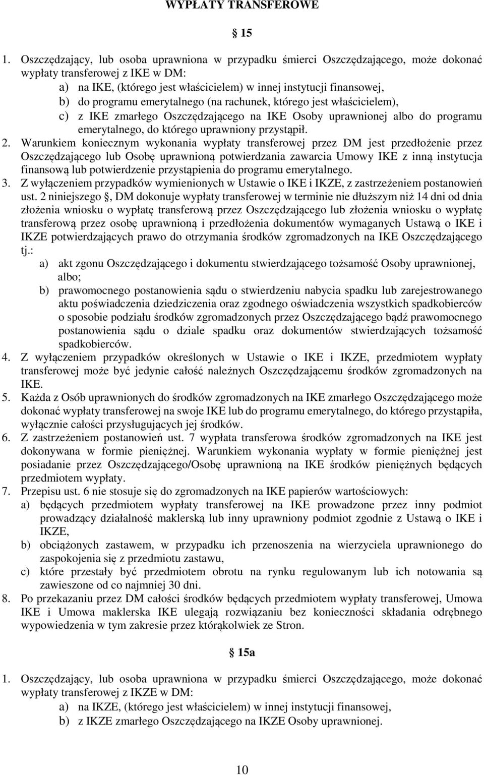 programu emerytalnego (na rachunek, którego jest właścicielem), c) z IKE zmarłego Oszczędzającego na IKE Osoby uprawnionej albo do programu emerytalnego, do którego uprawniony przystąpił. 2.