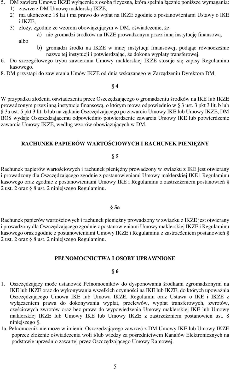 środki na IKZE w innej instytucji finansowej, podając równocześnie nazwę tej instytucji i potwierdzając, że dokona wypłaty transferowej. 6.