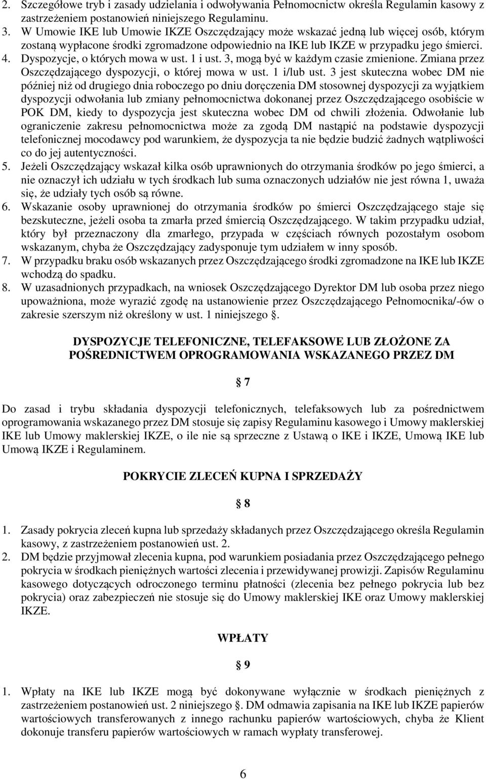 Dyspozycje, o których mowa w ust. 1 i ust. 3, mogą być w każdym czasie zmienione. Zmiana przez Oszczędzającego dyspozycji, o której mowa w ust. 1 i/lub ust.