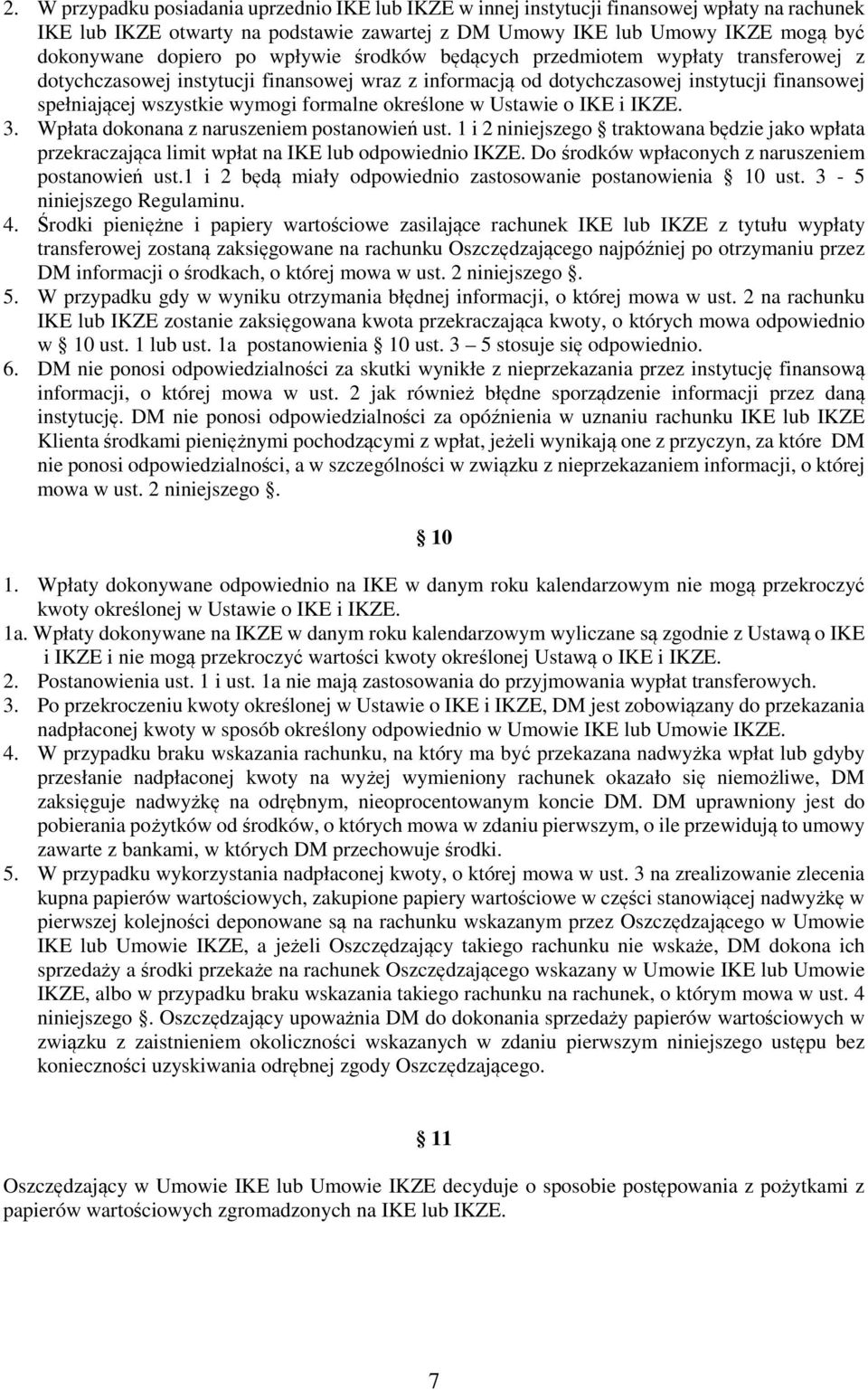 określone w Ustawie o IKE i IKZE. 3. Wpłata dokonana z naruszeniem postanowień ust. 1 i 2 niniejszego traktowana będzie jako wpłata przekraczająca limit wpłat na IKE lub odpowiednio IKZE.