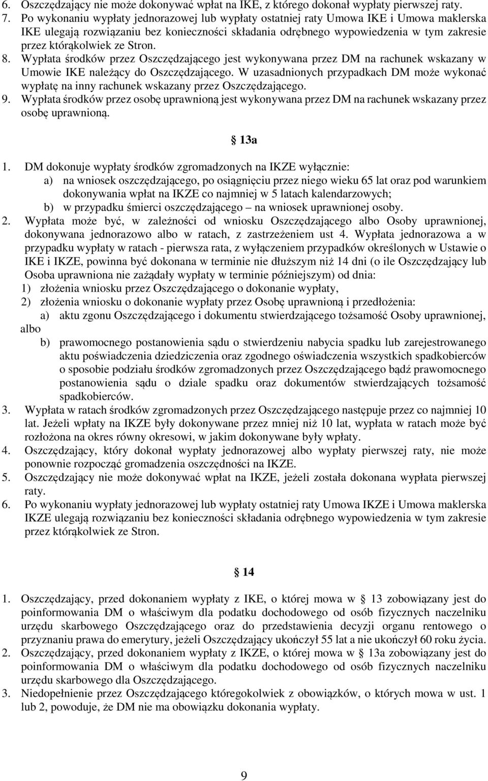 ze Stron. 8. Wypłata środków przez Oszczędzającego jest wykonywana przez DM na rachunek wskazany w Umowie IKE należący do Oszczędzającego.