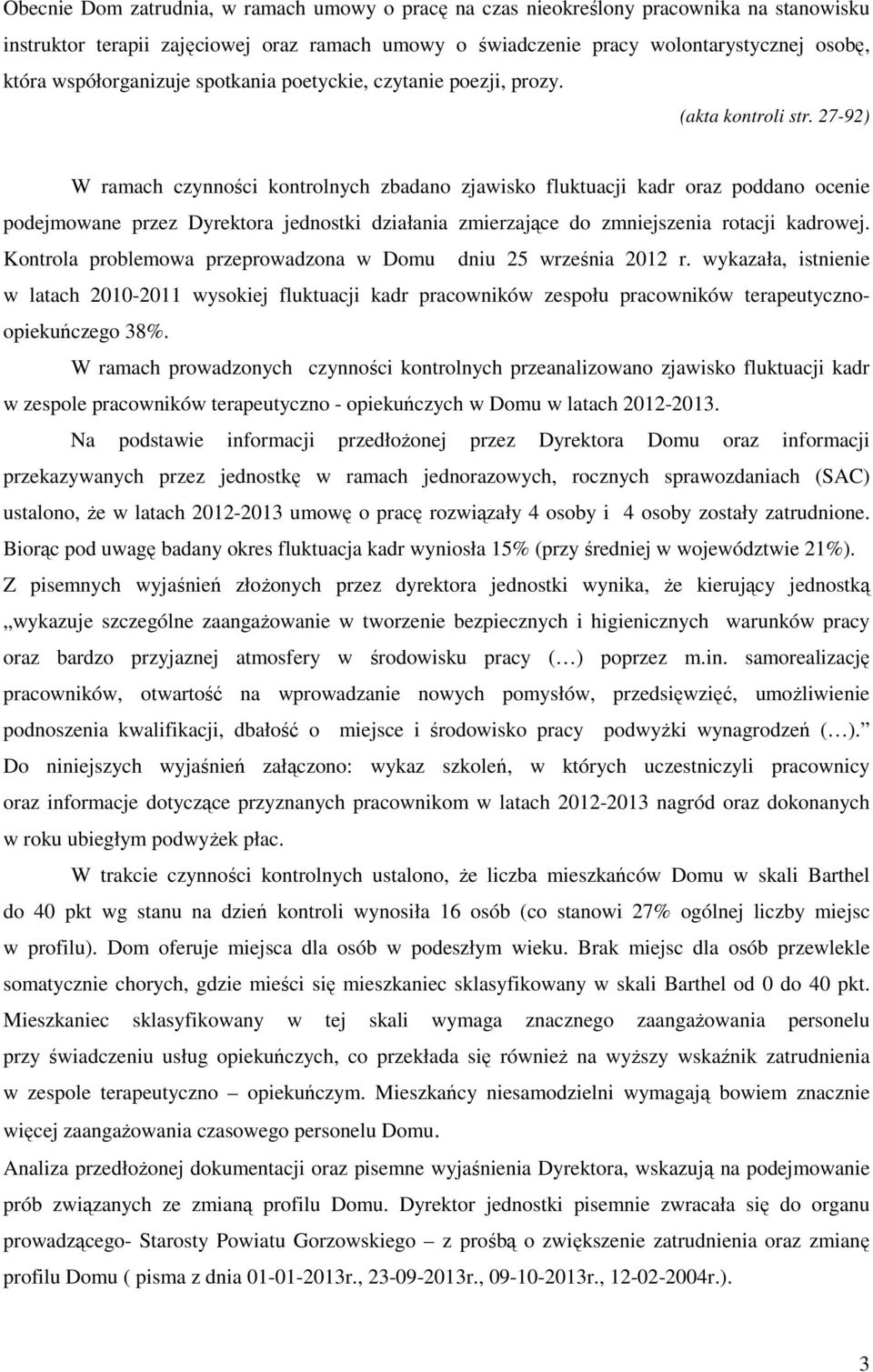 27-92) W ramach czynności kontrolnych zbadano zjawisko fluktuacji kadr oraz poddano ocenie podejmowane przez Dyrektora jednostki działania zmierzające do zmniejszenia rotacji kadrowej.