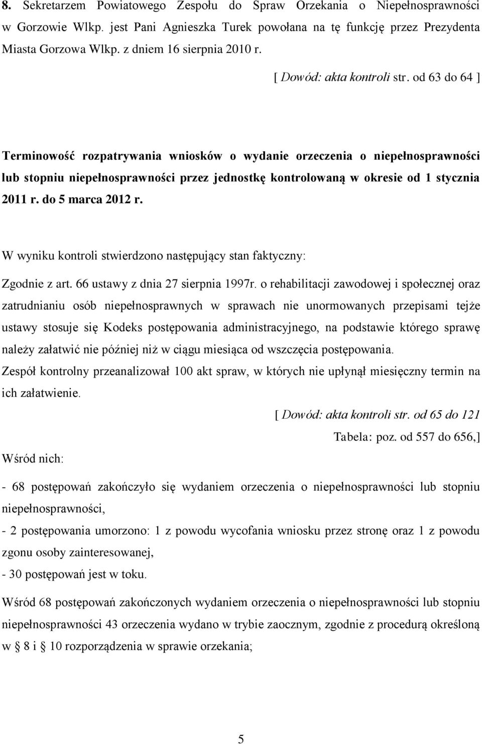 od 63 do 64 ] Terminowość rozpatrywania wniosków o wydanie orzeczenia o niepełnosprawności lub stopniu niepełnosprawności przez jednostkę kontrolowaną w okresie od 1 stycznia 2011 r.