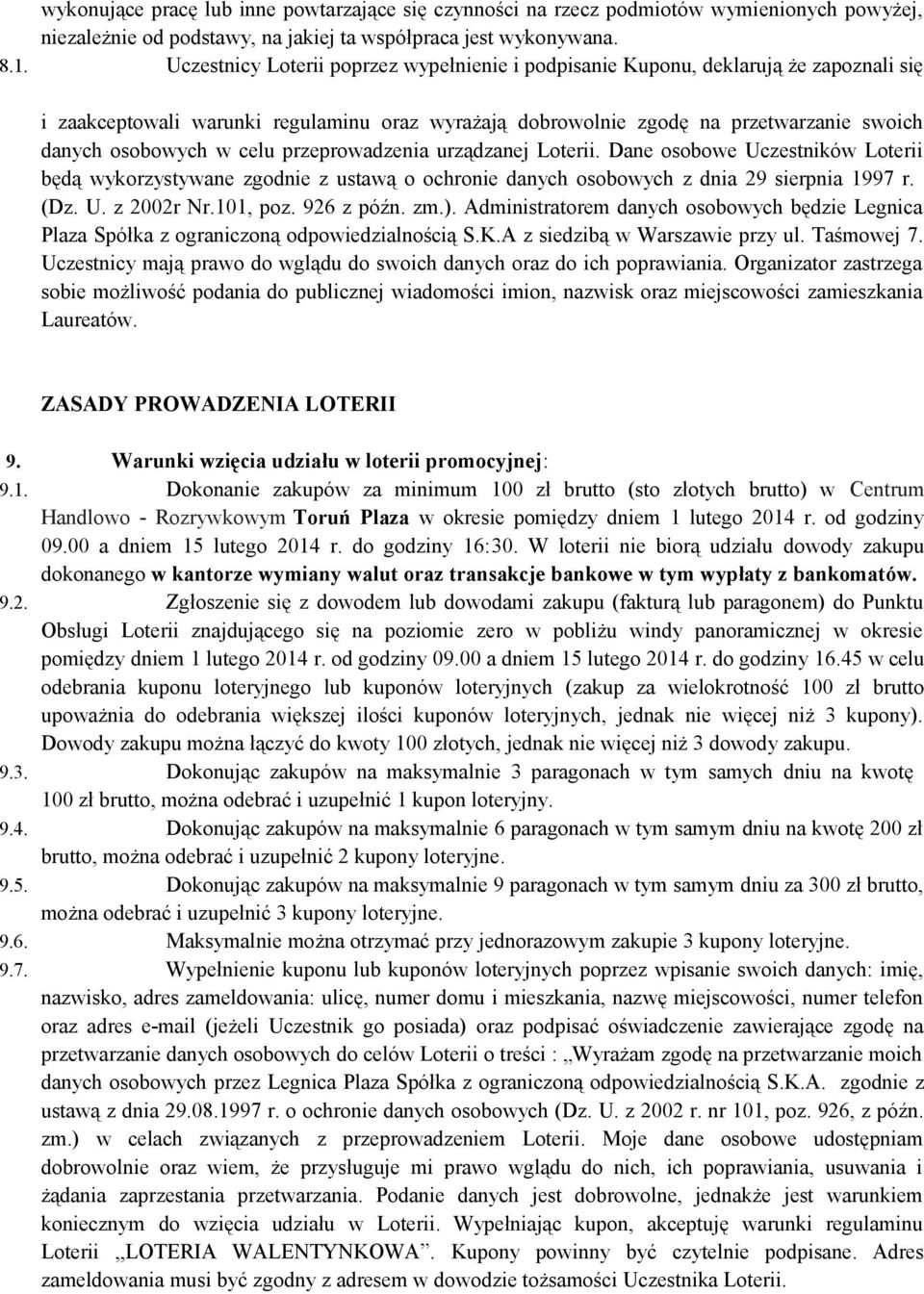 celu przeprowadzenia urządzanej Loterii. Dane osobowe Uczestników Loterii będą wykorzystywane zgodnie z ustawą o ochronie danych osobowych z dnia 29 sierpnia 1997 r. (Dz. U. z 2002r Nr.101, poz.