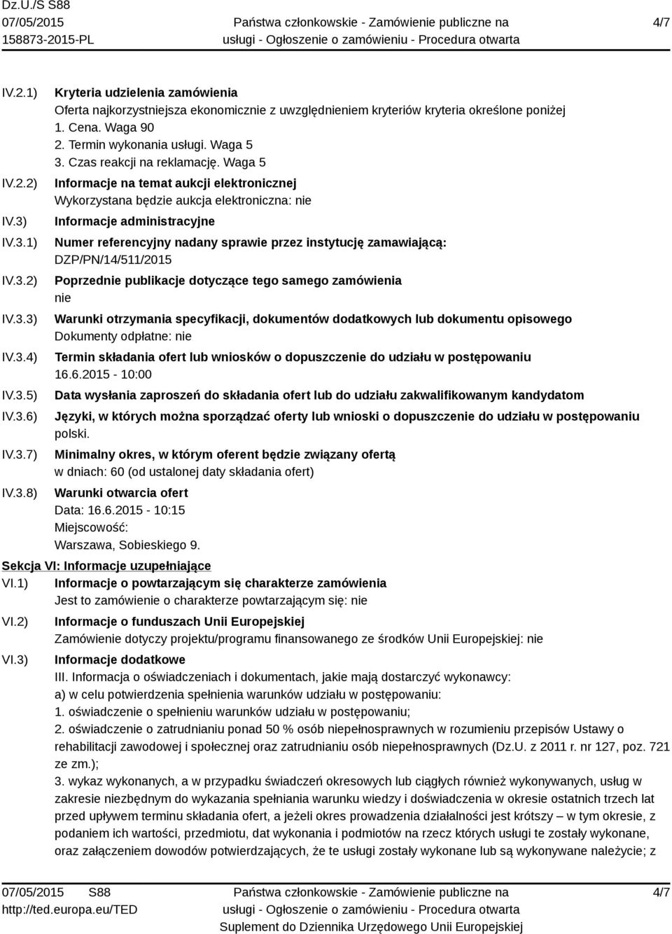 Waga 5 Informacje na temat aukcji elektronicznej Wykorzystana będzie aukcja elektroniczna: nie Informacje administracyjne Numer referencyjny nadany sprawie przez instytucję zamawiającą: