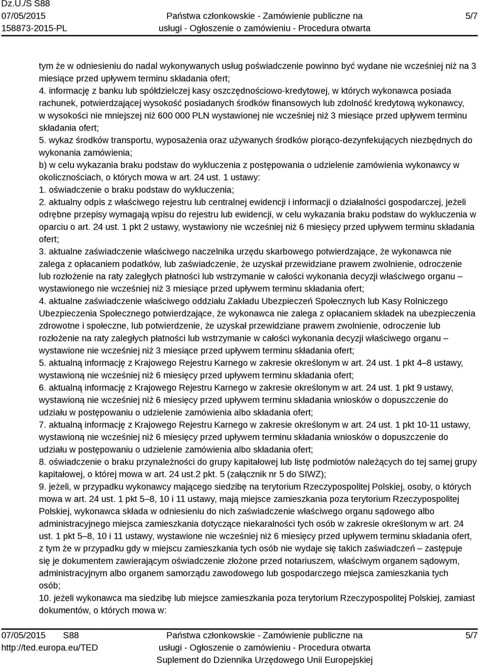 w wysokości nie mniejszej niż 600 000 PLN wystawionej nie wcześniej niż 3 miesiące przed upływem terminu składania ofert; 5.