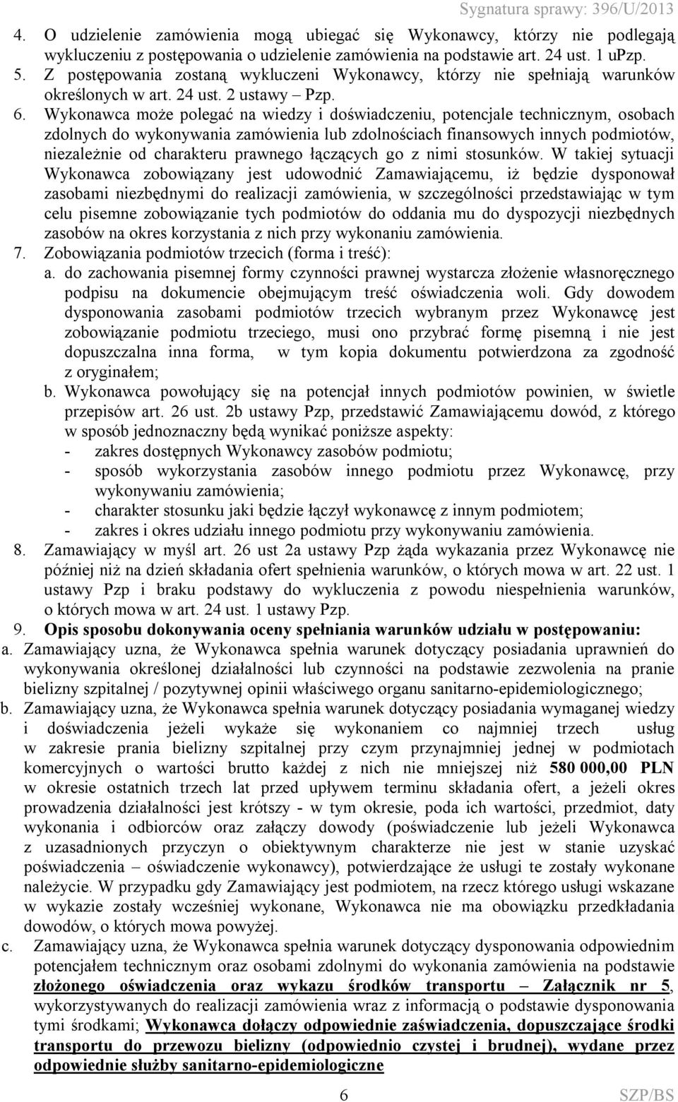 Wykonawca może polegać na wiedzy i doświadczeniu, potencjale technicznym, osobach zdolnych do wykonywania zamówienia lub zdolnościach finansowych innych podmiotów, niezależnie od charakteru prawnego