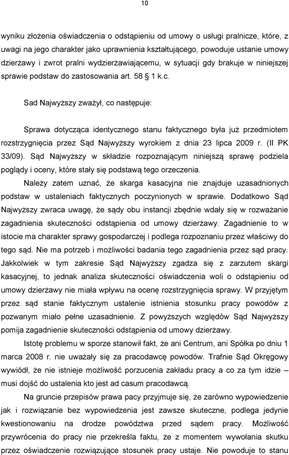 (II PK 33/09). Sąd Najwyższy w składzie rozpoznającym niniejszą sprawę podziela poglądy i oceny, które stały się podstawą tego orzeczenia.