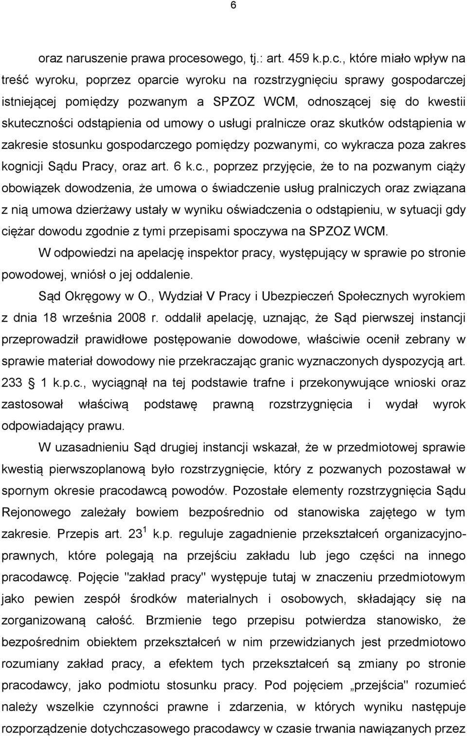 , które miało wpływ na treść wyroku, poprzez oparcie wyroku na rozstrzygnięciu sprawy gospodarczej istniejącej pomiędzy pozwanym a SPZOZ WCM, odnoszącej się do kwestii skuteczności odstąpienia od