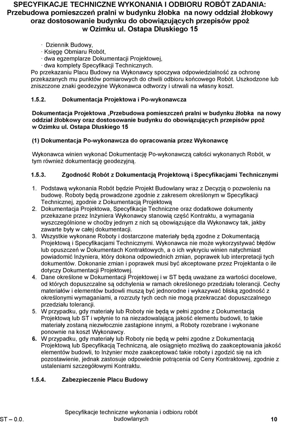 Uszkodzone lub zniszczone znaki geodezyjne Wykonawca odtworzy i utrwali na własny koszt. 1.5.2.