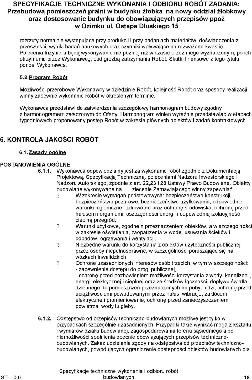 5.2.Program Robót Możliwości przerobowe Wykonawcy w dziedzinie Robót, kolejność Robót oraz sposoby realizacji winny zapewnić wykonanie Robót w określonym terminie.