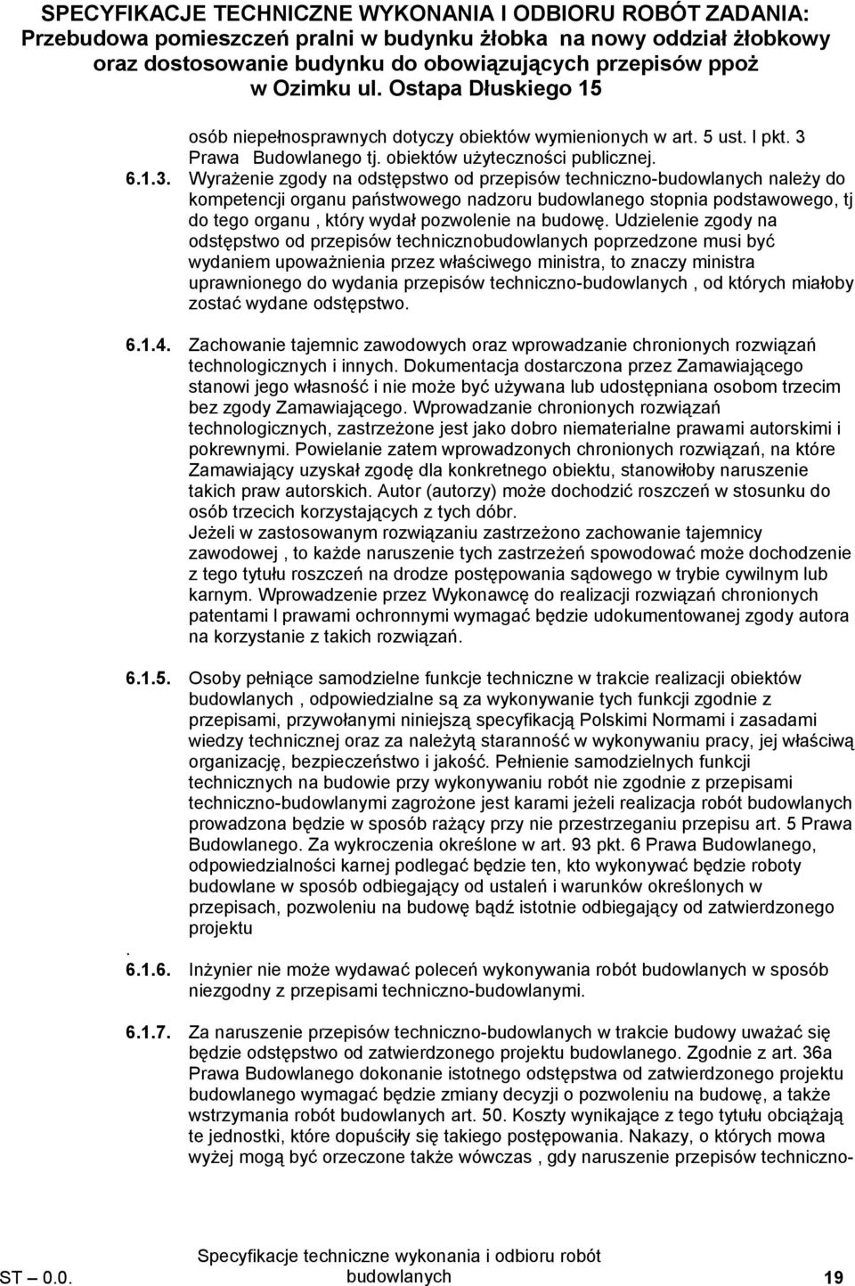 Wyrażenie zgody na odstępstwo od przepisów techniczno-budowlanych należy do kompetencji organu państwowego nadzoru budowlanego stopnia podstawowego, tj do tego organu, który wydał pozwolenie na