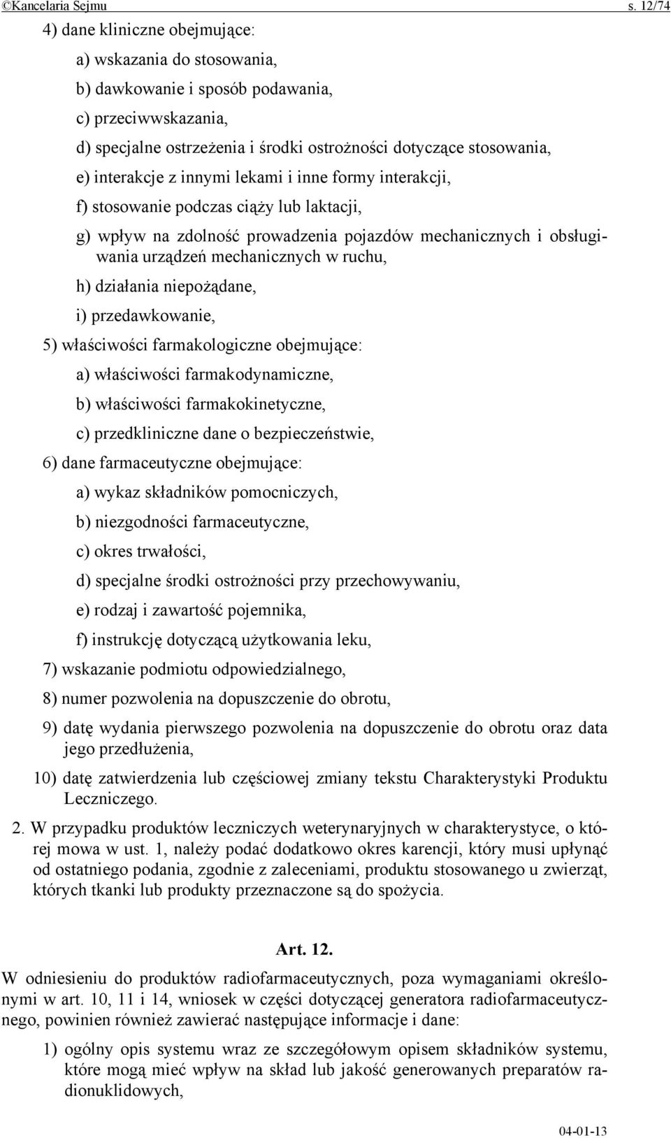 interakcje z innymi lekami i inne formy interakcji, f) stosowanie podczas ciąży lub laktacji, g) wpływ na zdolność prowadzenia pojazdów mechanicznych i obsługiwania urządzeń mechanicznych w ruchu, h)