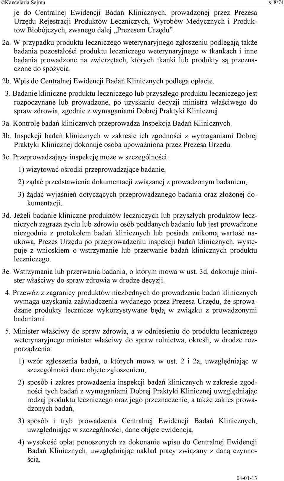 W przypadku produktu leczniczego weterynaryjnego zgłoszeniu podlegają także badania pozostałości produktu leczniczego weterynaryjnego w tkankach i inne badania prowadzone na zwierzętach, których