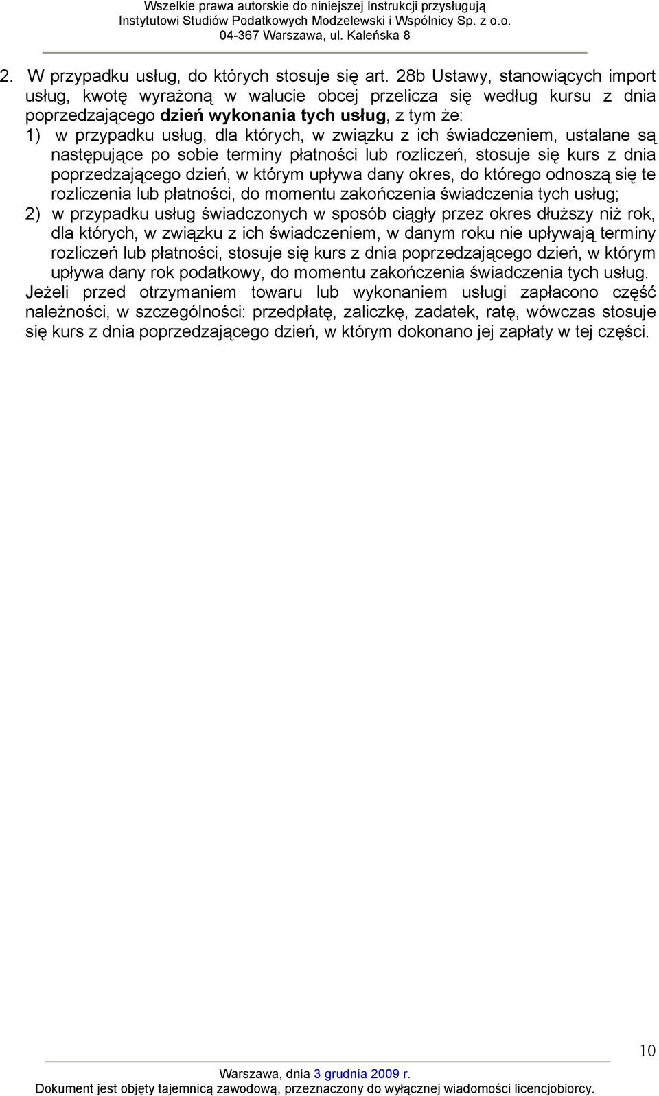 związku z ich świadczeniem, ustalane są następujące po sobie terminy płatności lub rozliczeń, stosuje się kurs z dnia poprzedzającego dzień, w którym upływa dany okres, do którego odnoszą się te