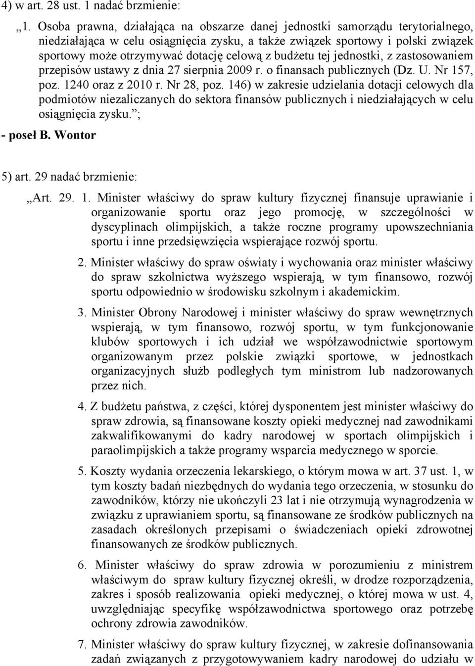 celową z budżetu tej jednostki, z zastosowaniem przepisów ustawy z dnia 27 sierpnia 2009 r. o finansach publicznych (Dz. U. Nr 157, poz. 1240 oraz z 2010 r. Nr 28, poz.