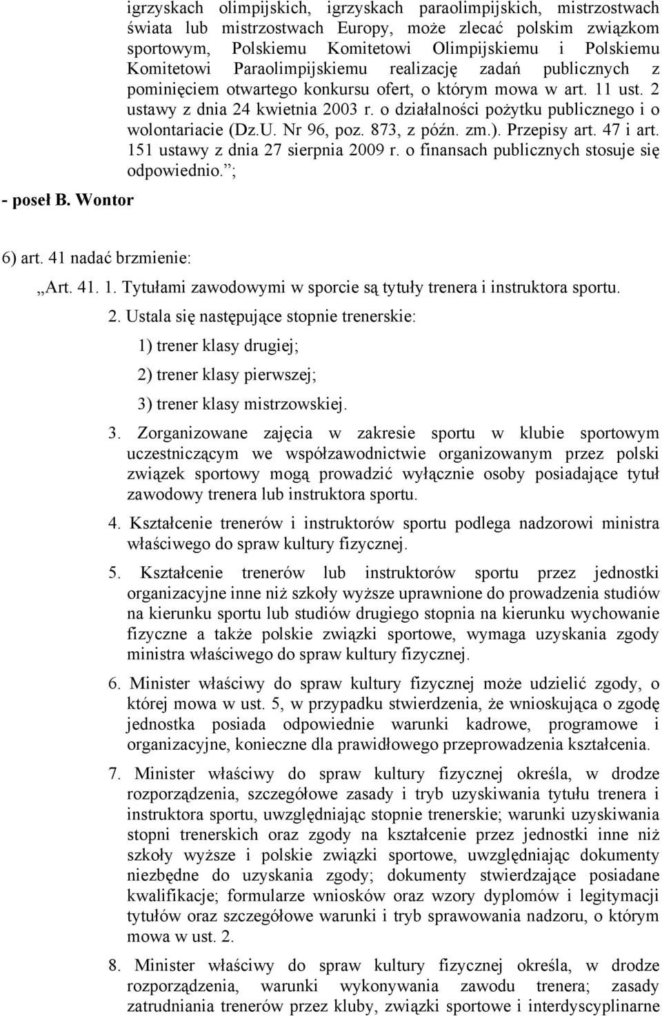 o działalności pożytku publicznego i o wolontariacie (Dz.U. Nr 96, poz. 873, z późn. zm.). Przepisy art. 47 i art. 151 ustawy z dnia 27 sierpnia 2009 r.