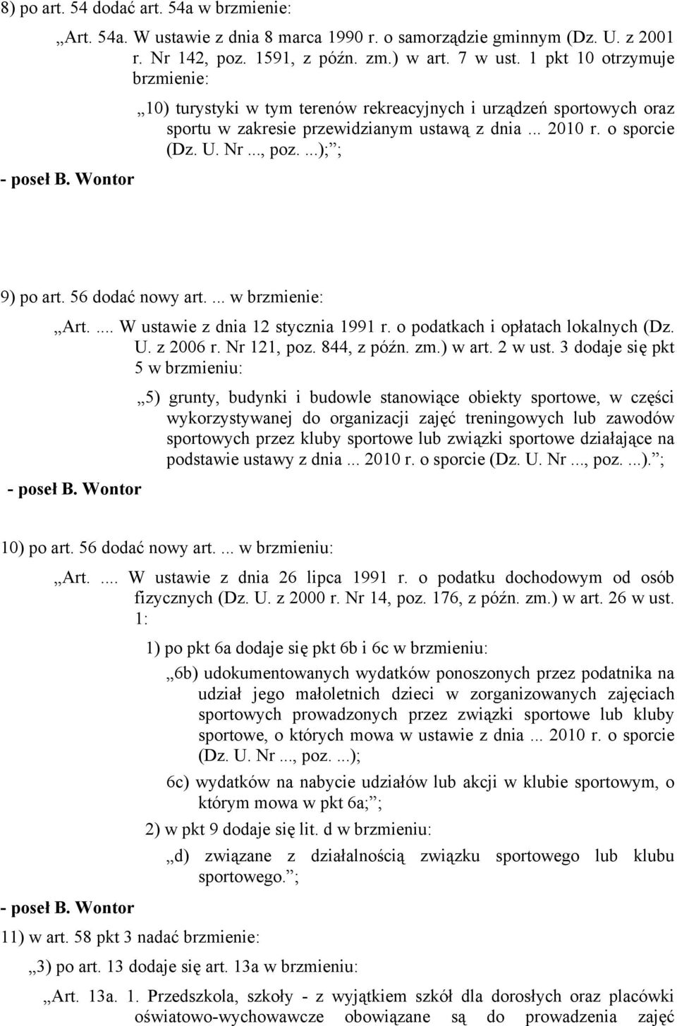 Wontor 9) po art. 56 dodać nowy art.... w brzmienie: Art.... W ustawie z dnia 12 stycznia 1991 r. o podatkach i opłatach lokalnych (Dz. U. z 2006 r. Nr 121, poz. 844, z późn. zm.) w art. 2 w ust.