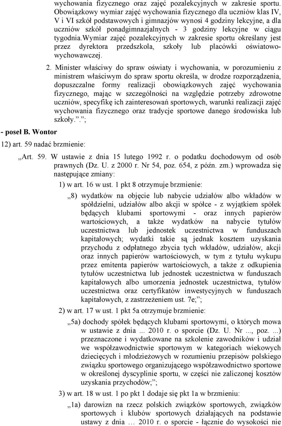 ciągu tygodnia.wymiar zajęć pozalekcyjnych w zakresie sportu określany jest przez dyrektora przedszkola, szkoły lub placówki oświatowowychowawczej. 2.