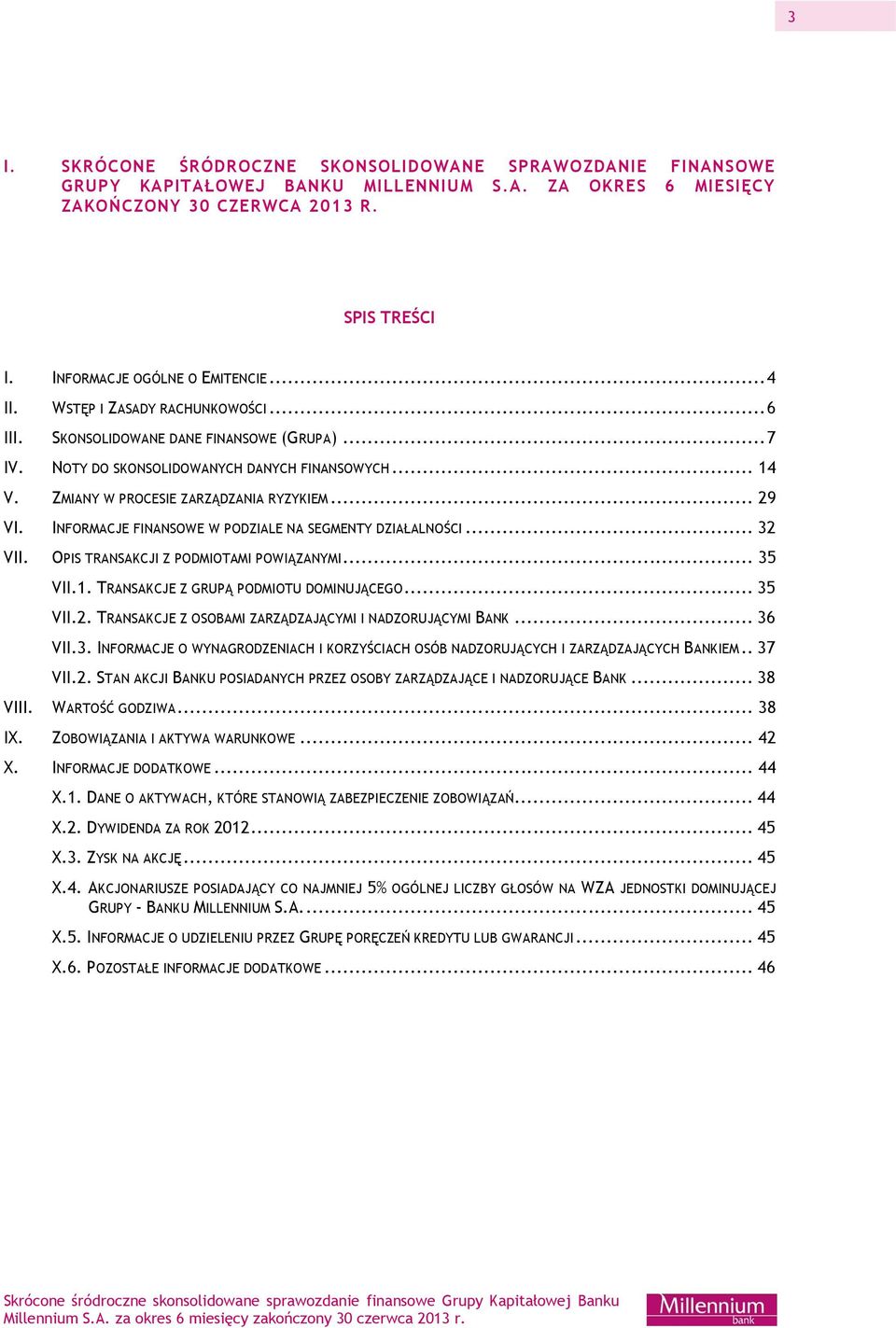 INFORMACJE FINANSOWE W PODZIALE NA SEGMENTY DZIAŁALNOŚCI... 32 VII. OPIS TRANSAKCJI Z PODMIOTAMI POWIĄZANYMI... 35 VII.1. TRANSAKCJE Z GRUPĄ PODMIOTU DOMINUJĄCEGO... 35 VII.2. TRANSAKCJE Z OSOBAMI ZARZĄDZAJĄCYMI I NADZORUJĄCYMI BANK.