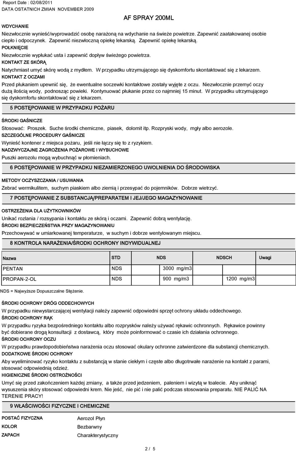 W przypadku utrzymującego się dyskomfortu skontaktować się z lekarzem. KONTAKT Z OCZAMI Przed płukaniem upewnić się, że ewentualne soczewki kontaktowe zostały wyjęte z oczu.