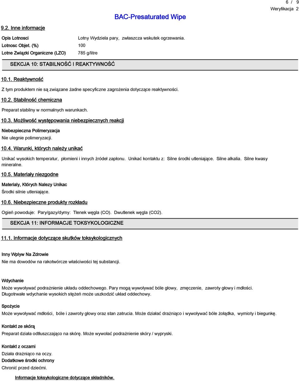 Stabilność chemiczna Preparat stabilny w normalnych warunkach. 10.3. Możliwość występowania niebezpiecznych reakcji Niebezpieczna Polimeryzacja Nie ulegnie polimeryzacji. 10.4.