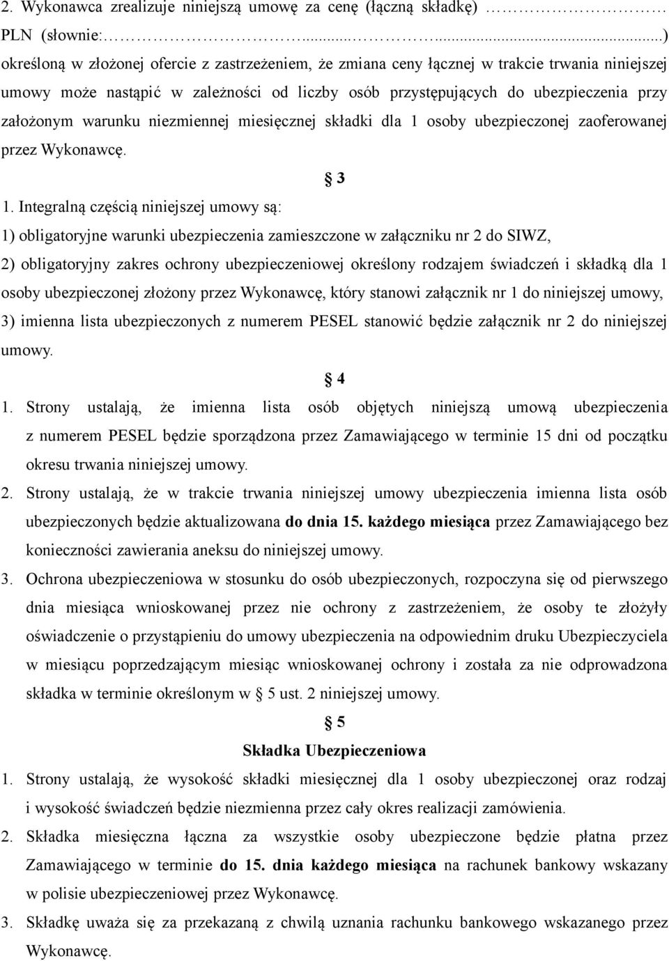 założonym warunku niezmiennej miesięcznej składki dla 1 osoby ubezpieczonej zaoferowanej przez Wykonawcę. 3 1.