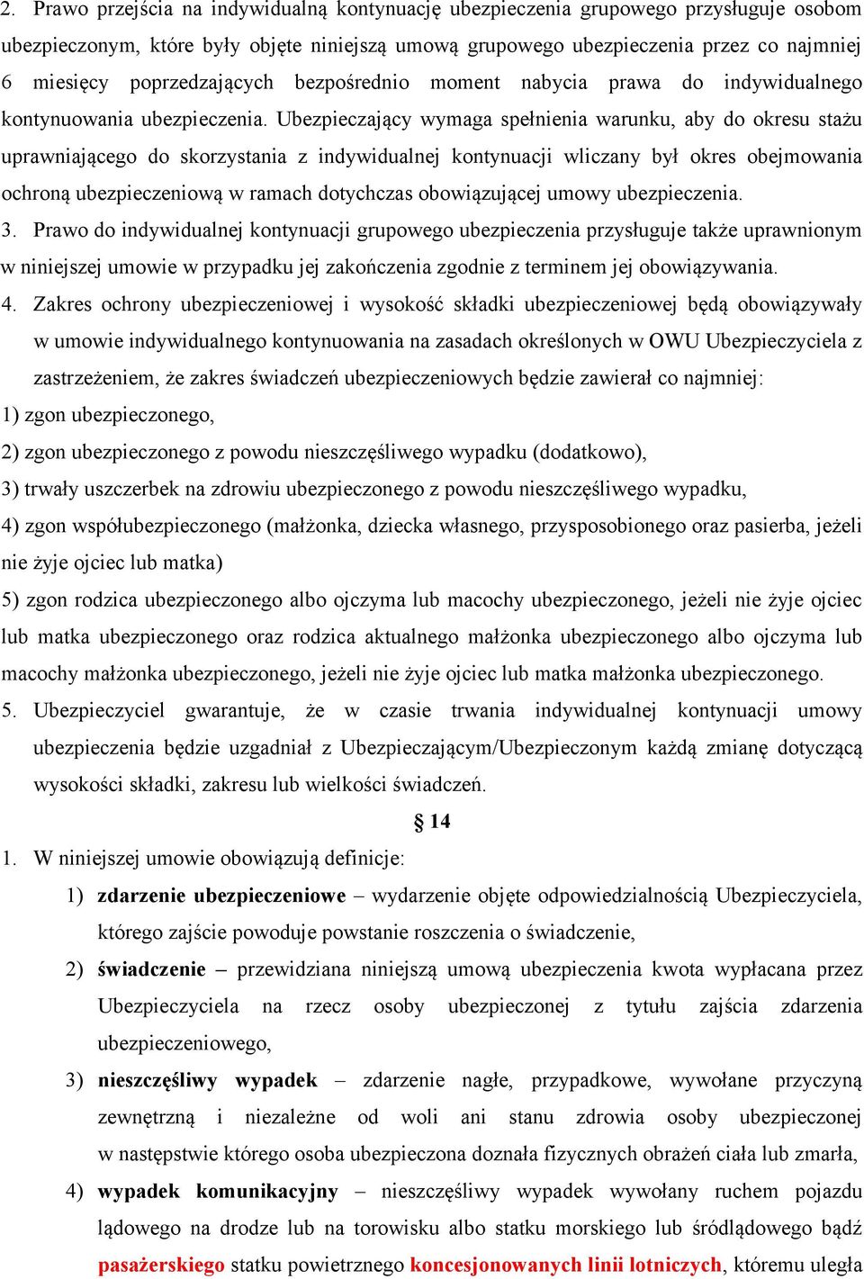 Ubezpieczający wymaga spełnienia warunku, aby do okresu stażu uprawniającego do skorzystania z indywidualnej kontynuacji wliczany był okres obejmowania ochroną ubezpieczeniową w ramach dotychczas