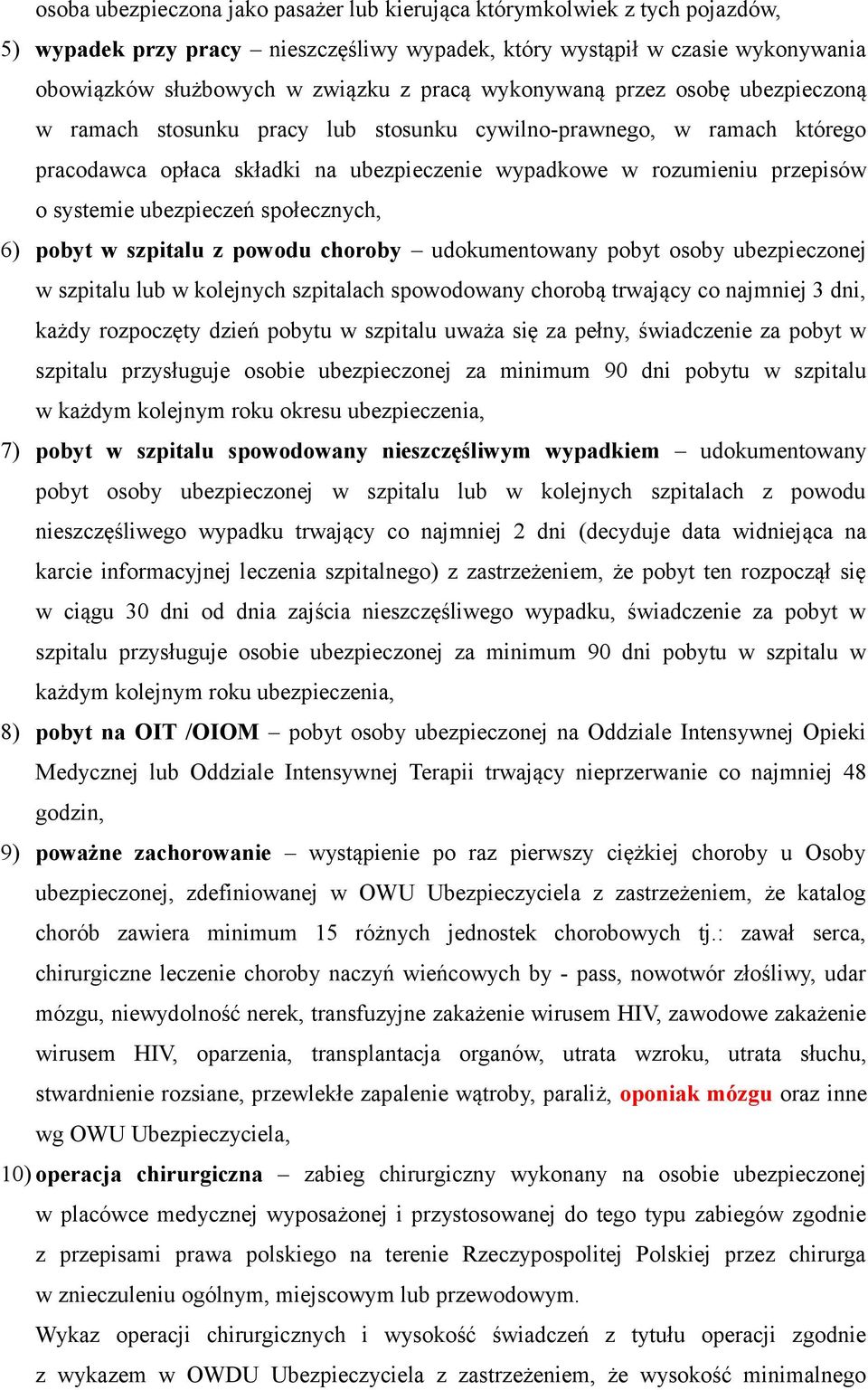 ubezpieczeń społecznych, 6) pobyt w szpitalu z powodu choroby udokumentowany pobyt osoby ubezpieczonej w szpitalu lub w kolejnych szpitalach spowodowany chorobą trwający co najmniej 3 dni, każdy