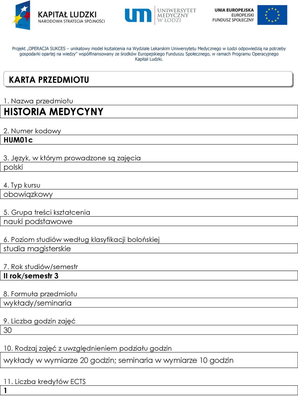 Język, w którym prowadzone są zajęcia polski 4. Typ kursu obowiązkowy 5. Grupa treści kształcenia nauki podstawowe 6. Poziom studiów według klasyfikacji bolońskiej studia magisterskie 7.