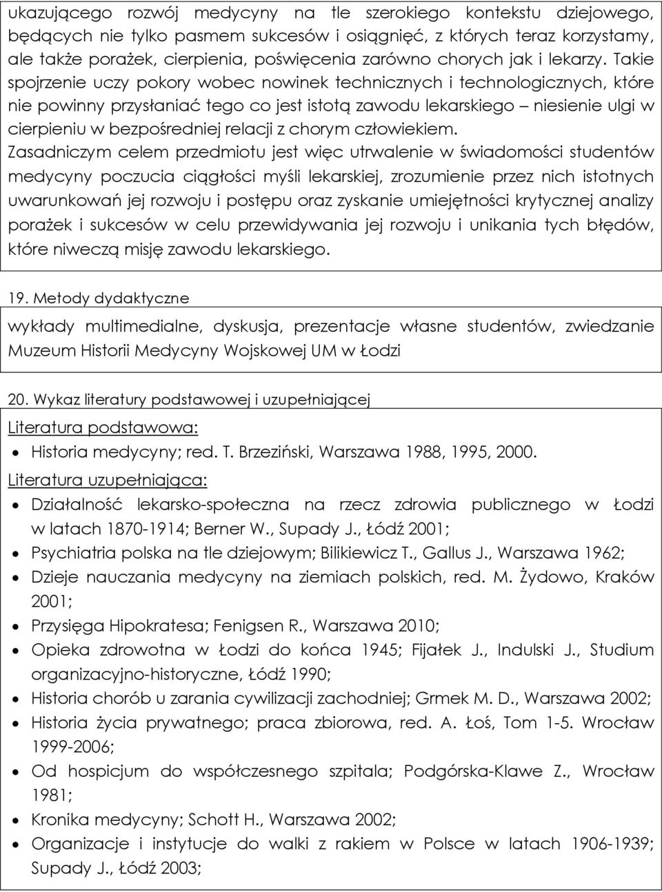 Takie spojrzenie uczy pokory wobec nowinek technicznych i technologicznych, które nie powinny przysłaniać tego co jest istotą zawodu lekarskiego niesienie ulgi w cierpieniu w bezpośredniej relacji z