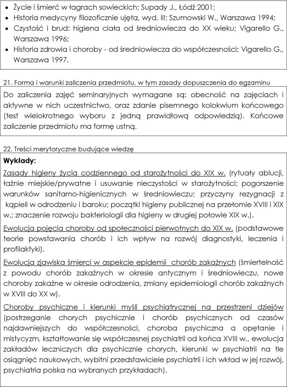 21. Forma i warunki zaliczenia przedmiotu, w tym zasady dopuszczenia do egzaminu Do zaliczenia zajęć seminaryjnych wymagane są: obecność na zajęciach i aktywne w nich uczestnictwo, oraz zdanie