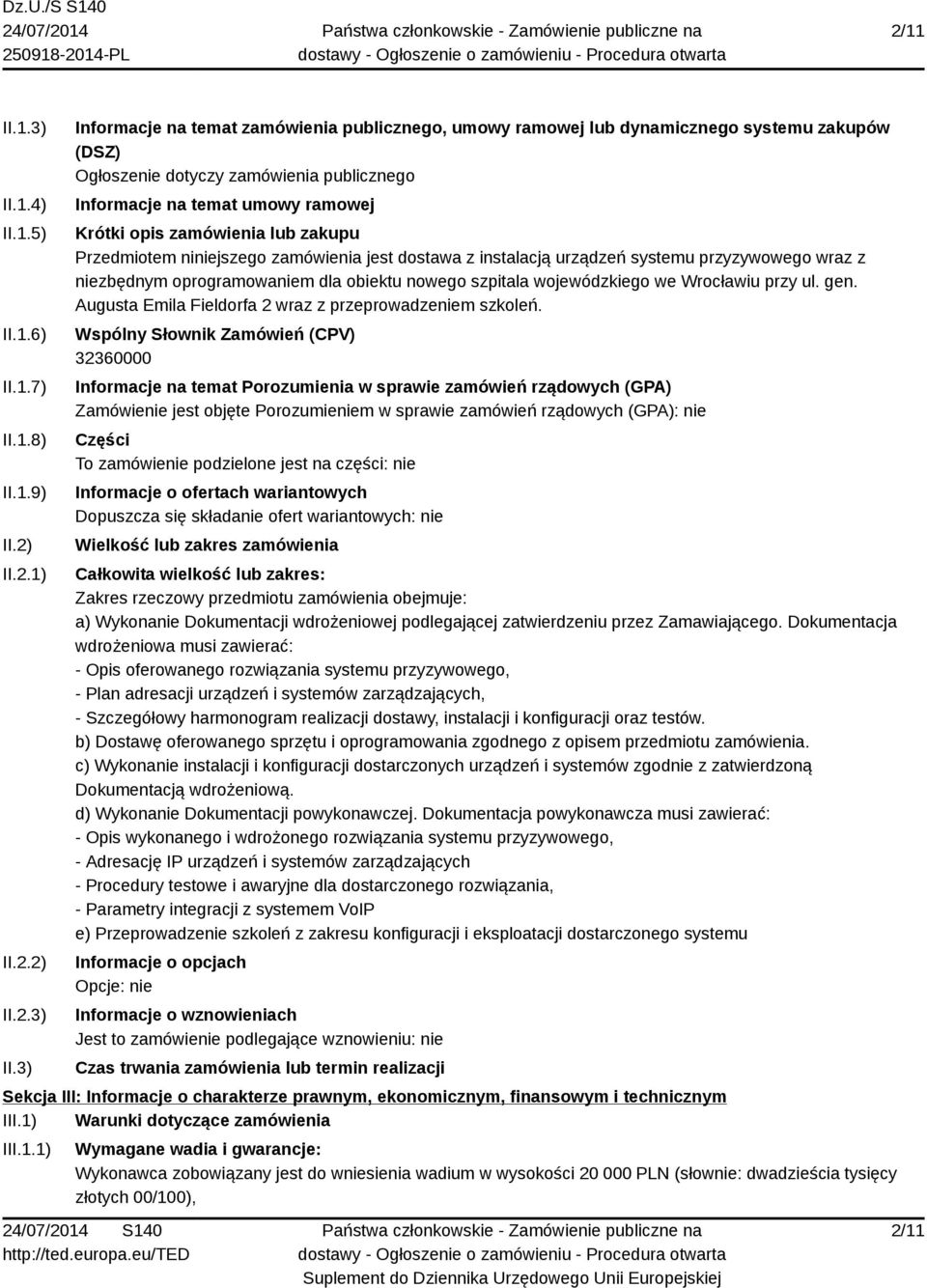 3) Informacje na temat zamówienia publicznego, umowy ramowej lub dynamicznego systemu zakupów (DSZ) Ogłoszenie dotyczy zamówienia publicznego Informacje na temat umowy ramowej Krótki opis zamówienia