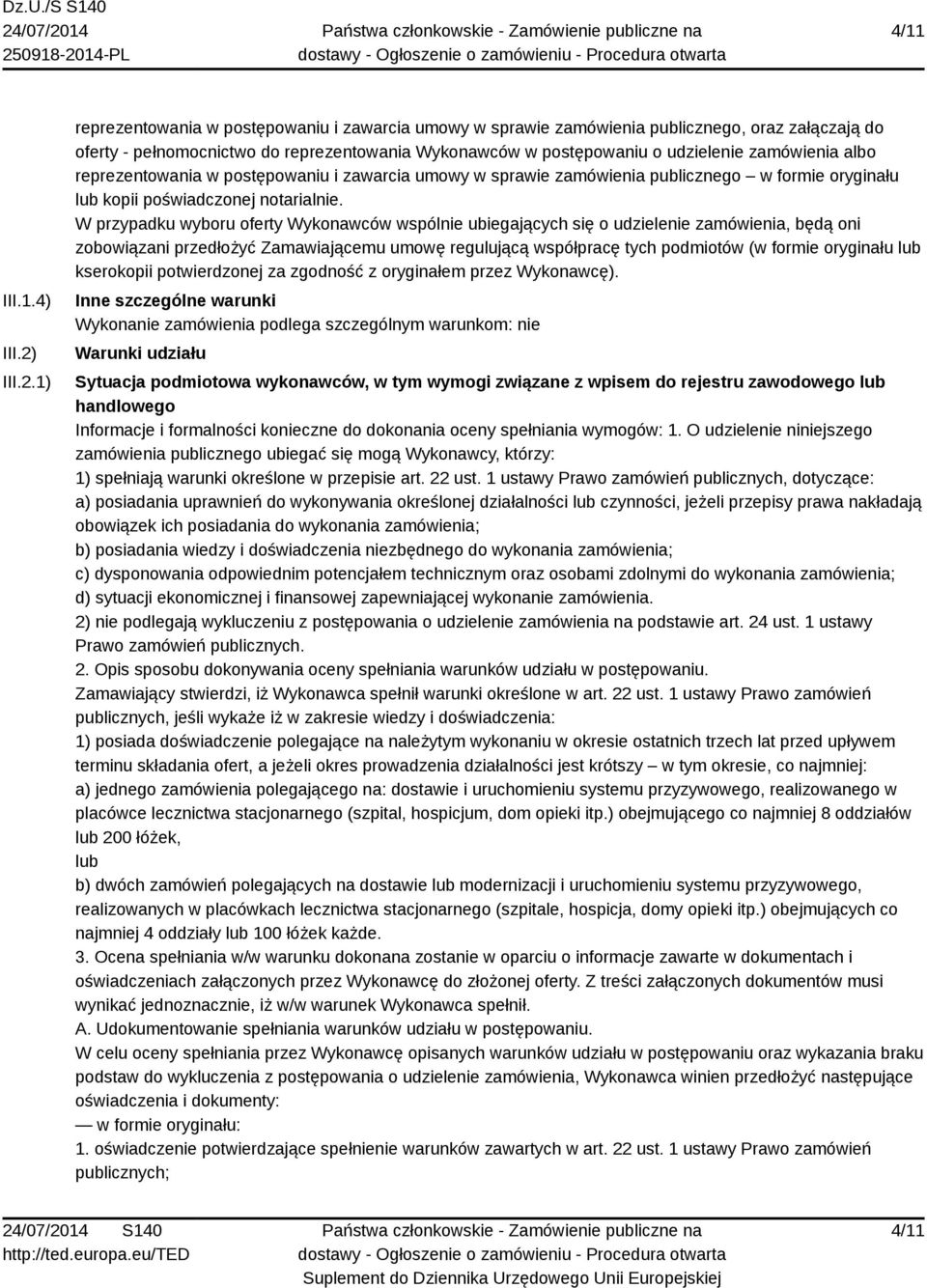 1) reprezentowania w postępowaniu i zawarcia umowy w sprawie zamówienia publicznego, oraz załączają do oferty - pełnomocnictwo do reprezentowania Wykonawców w postępowaniu o udzielenie zamówienia