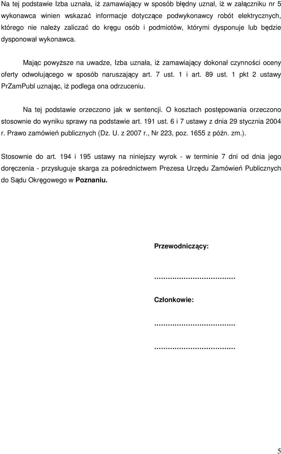 7 ust. 1 i art. 89 ust. 1 pkt 2 ustawy PrZamPubl uznając, iŝ podlega ona odrzuceniu. Na tej podstawie orzeczono jak w sentencji.