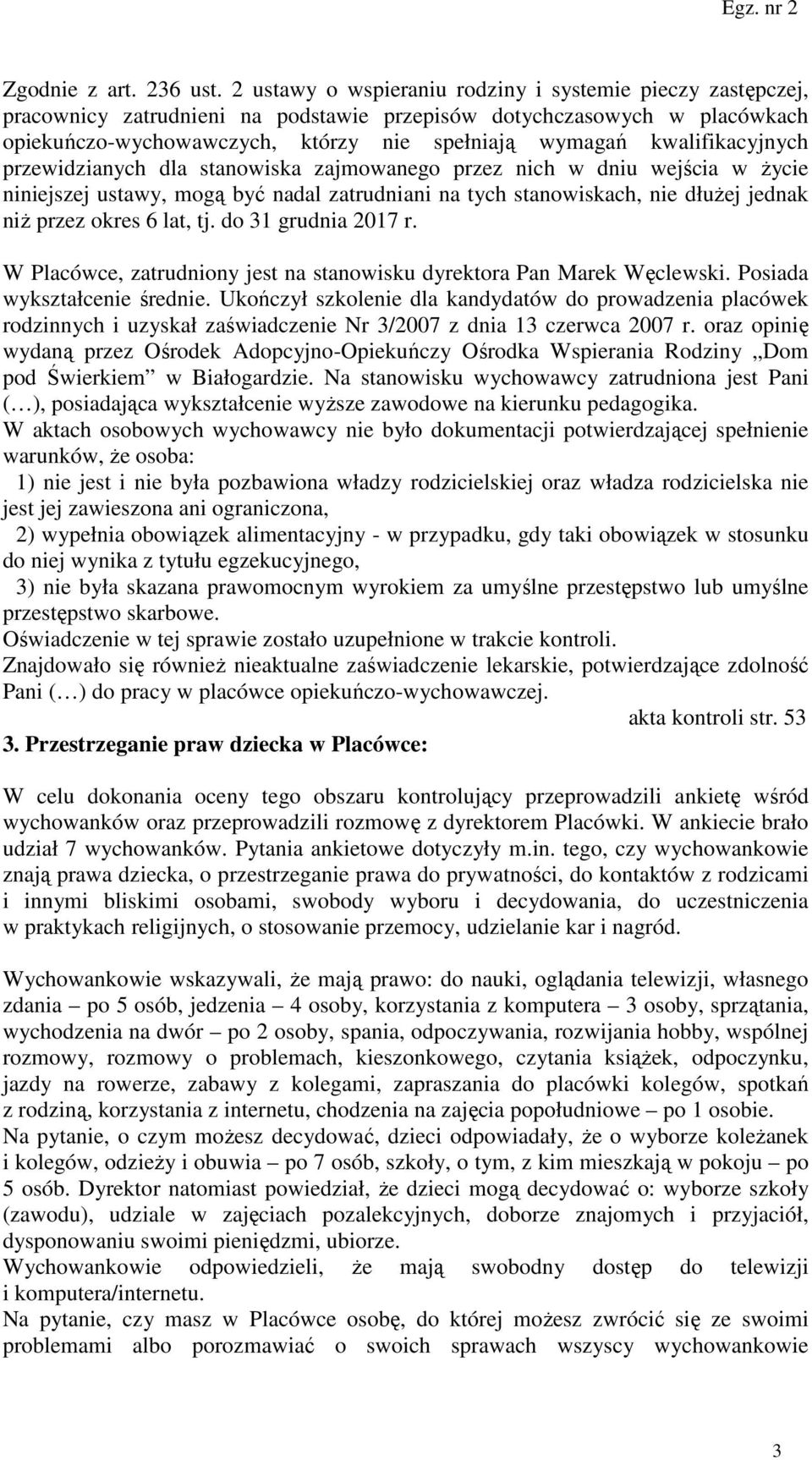 kwalifikacyjnych przewidzianych dla stanowiska zajmowanego przez nich w dniu wejścia w życie niniejszej ustawy, mogą być nadal zatrudniani na tych stanowiskach, nie dłużej jednak niż przez okres 6