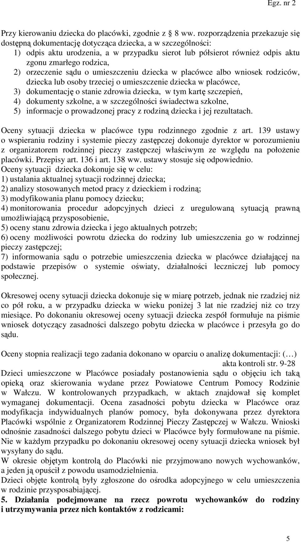 orzeczenie sądu o umieszczeniu dziecka w placówce albo wniosek rodziców, dziecka lub osoby trzeciej o umieszczenie dziecka w placówce, 3) dokumentację o stanie zdrowia dziecka, w tym kartę szczepień,