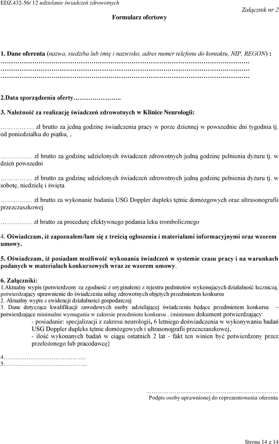 od poniedziałku do piątku,, zł brutto za godzinę udzielonych świadczeń zdrowotnych jedną godzinę pełnienia dyżuru tj.